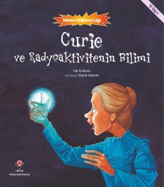 Bilimin Patlama Çağı- Curie ve Radyoaktivitenin Bilimi